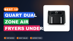 Best 10-Quart Dual Zone Air Fryers Under $180