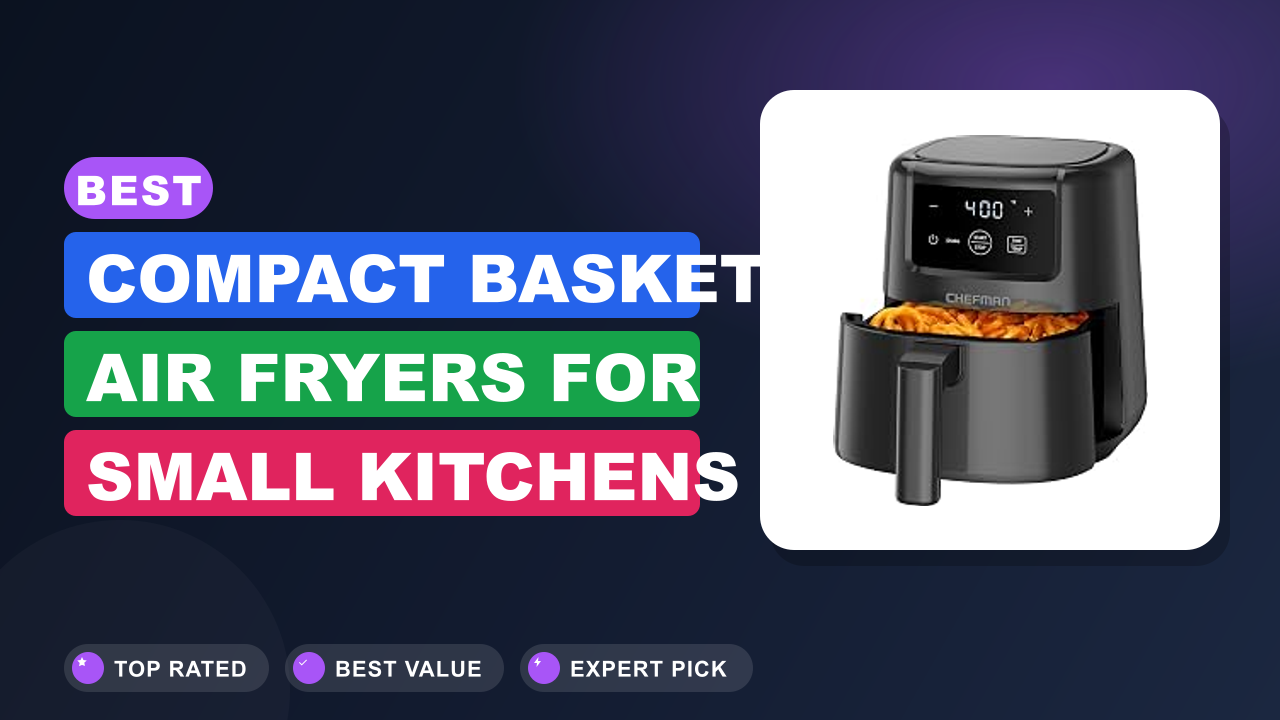 Best Compact Basket Air Fryers for Small Kitchens