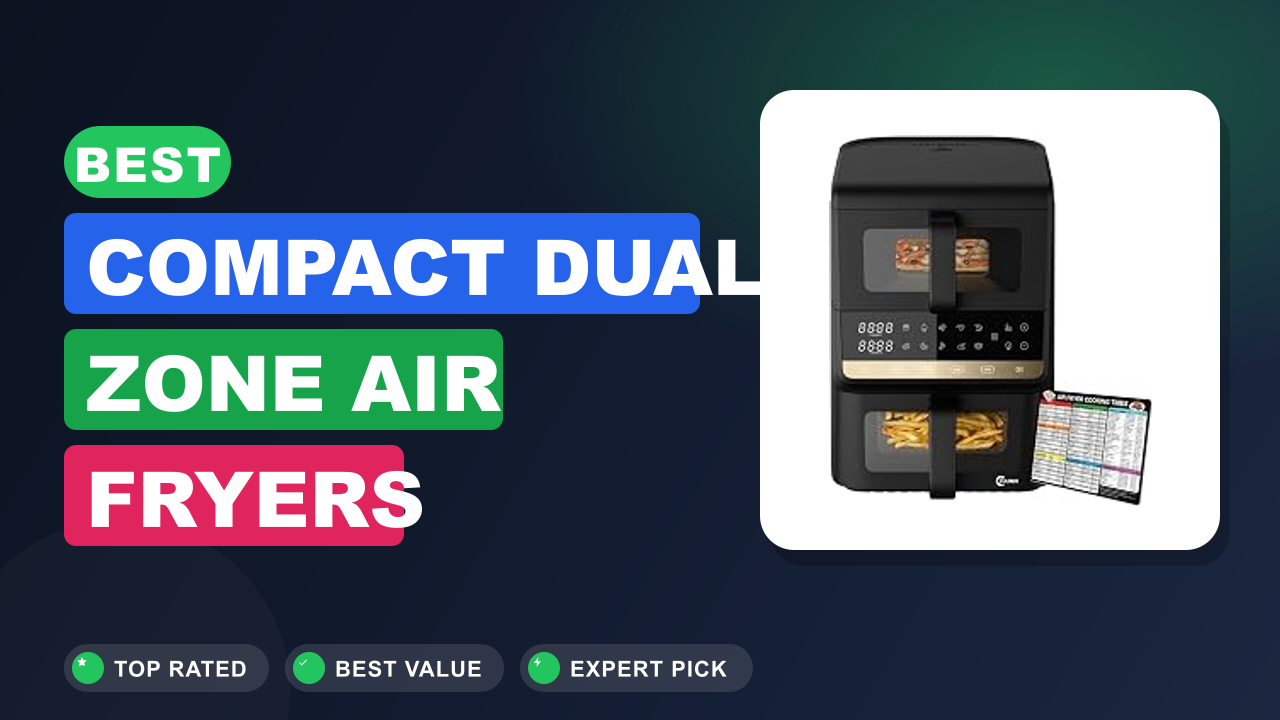 Best Compact Dual Zone Air Fryers
