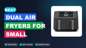 Best Dual Air Fryers for Small Apartment Kitchens