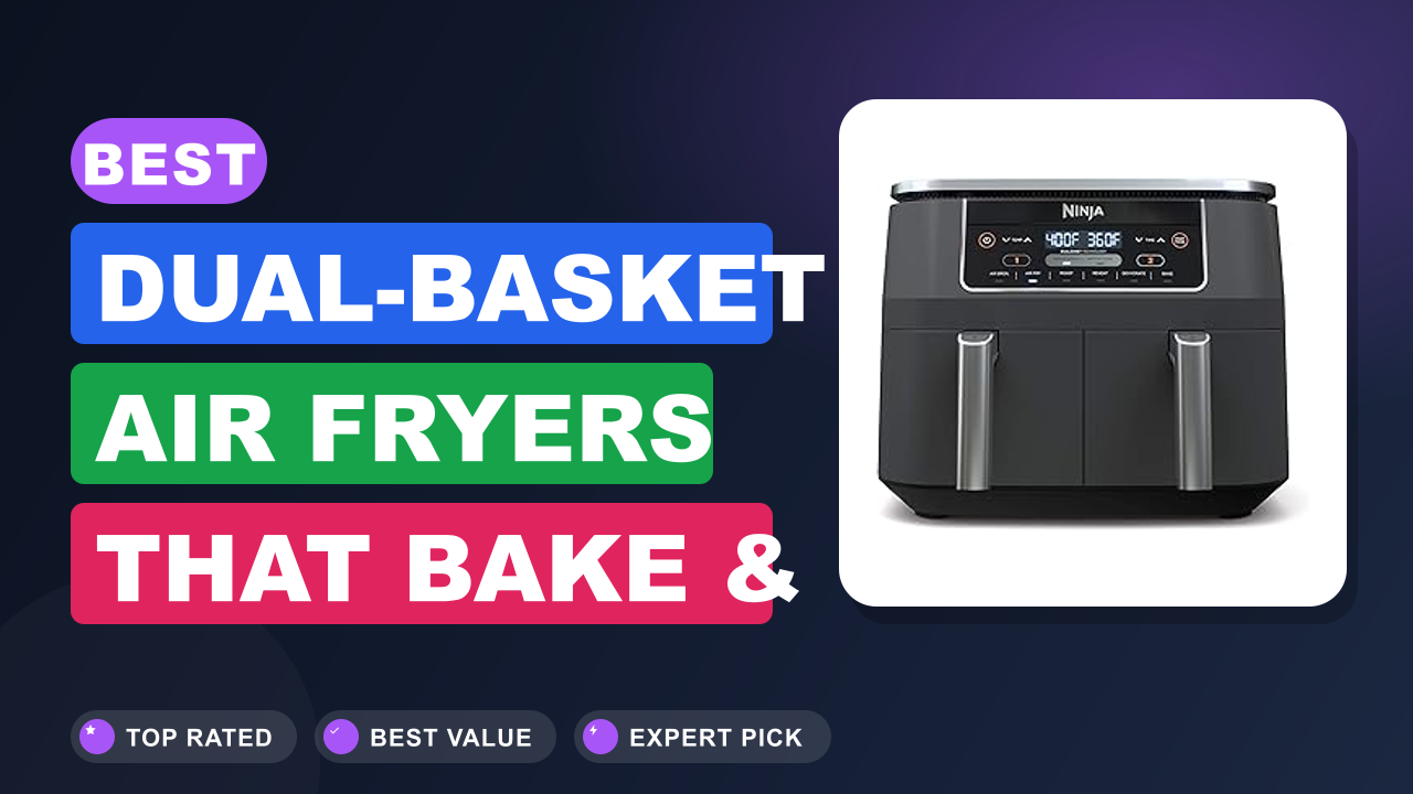 Best Dual-Basket Air Fryers That Bake & Roast