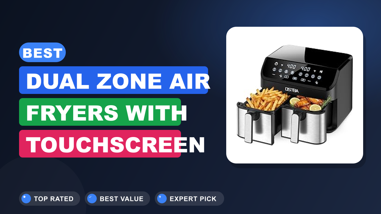 Best Dual Zone Air Fryers with Touchscreen Presets