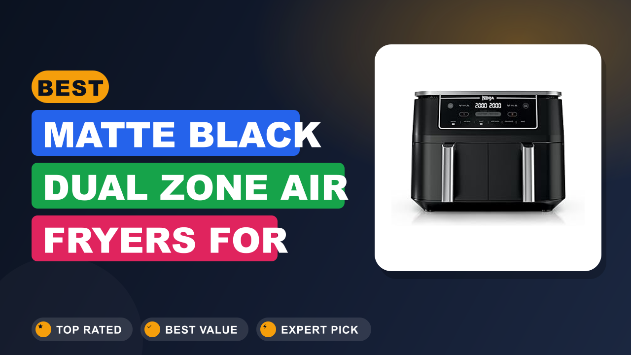 Best Matte Black Dual Zone Air Fryers for Every Kitchen