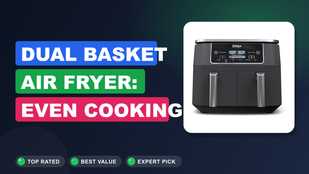 Dual Basket Air Fryer: Even Cooking