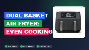 Dual Basket Air Fryer: Even Cooking