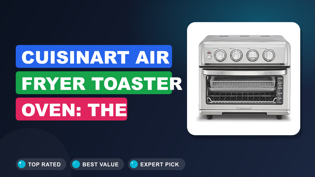 Cuisinart Air Fryer Toaster Oven: The Ultimate Kitchen Buy