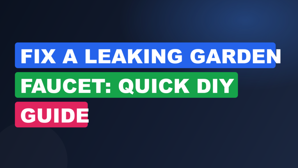 Fix a Leaking Garden Faucet: Quick DIY Guide