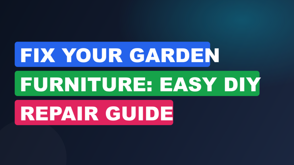 Fix Your Garden Furniture: Easy DIY Repair Guide