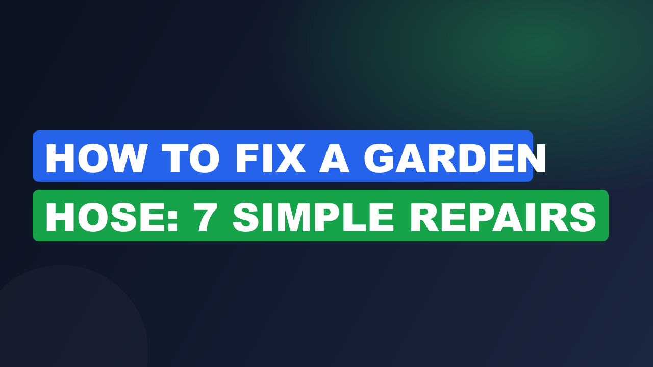 How to Fix a Garden Hose: 7 Simple Repairs