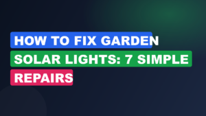 How to Fix Garden Solar Lights: 7 Simple Repairs