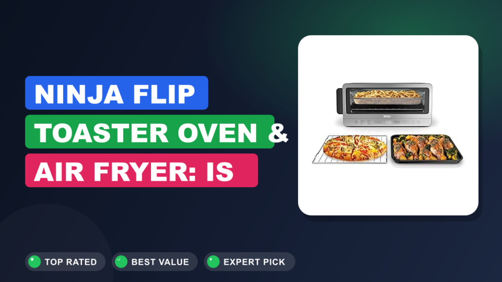 Ninja Flip Toaster Oven & Air Fryer: Is It Worth It?