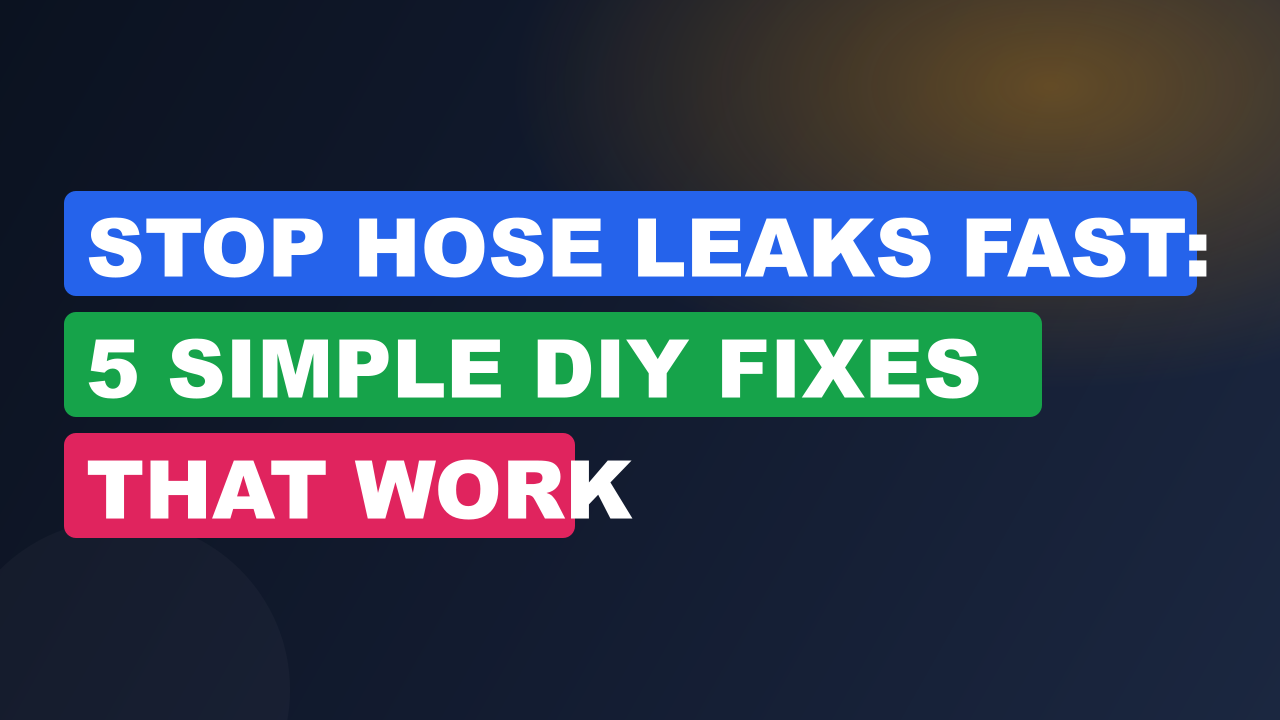 Stop Hose Leaks Fast: 5 Simple DIY Fixes That Work